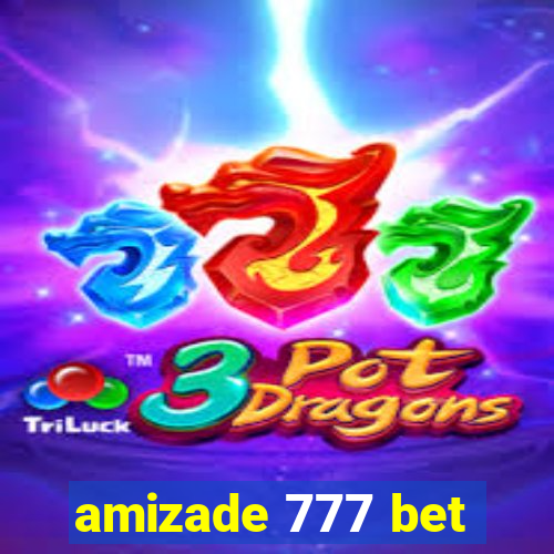 amizade 777 bet